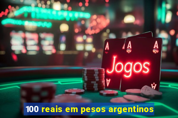 100 reais em pesos argentinos